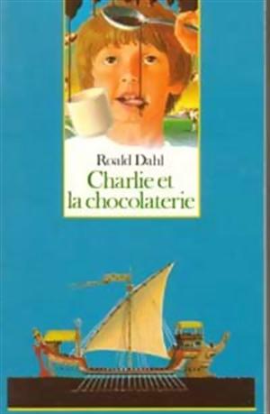 Charlie et la chocolaterie. Roald Dahl