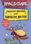 Roald Dahl's Creative Writing with Fantastic Mr Fox: How to Write a Marvellous Plot
