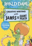 Roald Dahl's Creative Writing with James and the Giant Peach: How to Write Phenomenal Poetry