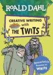 Roald Dahl’s Creative Writing with The Twits: Remarkable Reasons to Write