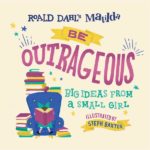 Matilda: Be Outrageious - Big Ideas from a Small Girl